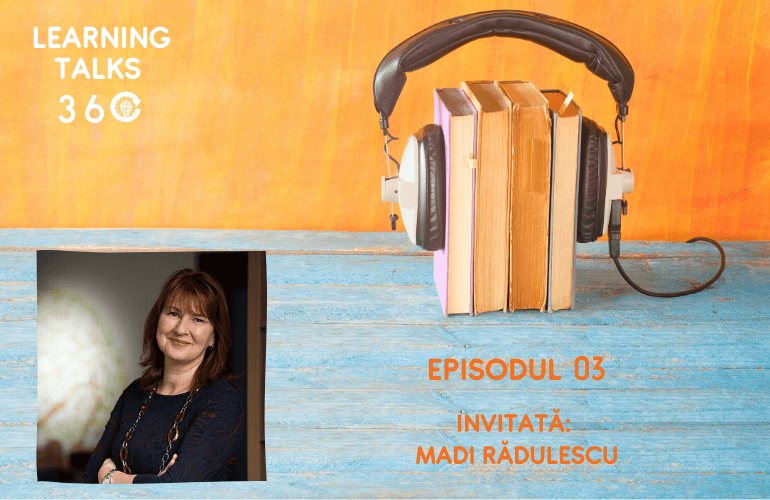 #Learningtalks360: Cultura coaching-ului și schimbările fundamentale din learning, cu Madi Rădulescu